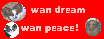 wan dream wan peace!